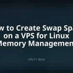 How to Create Swap Space on a VPS for Linux Memory Management