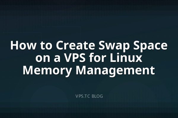 How to Create Swap Space on a VPS for Linux Memory Management