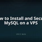 How to Install and Secure MySQL on a VPS
