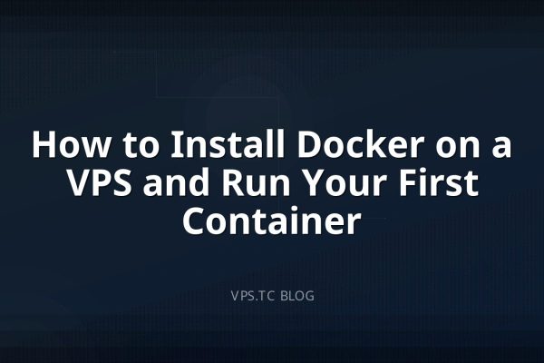 How to Install Docker on a VPS and Run Your First Container