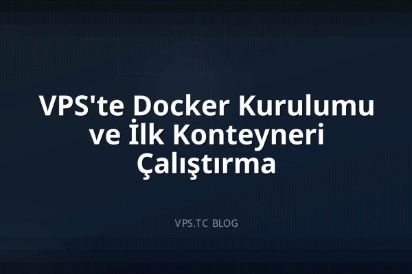 VPS’te Docker Kurulumu ve İlk Konteyneri Çalıştırma