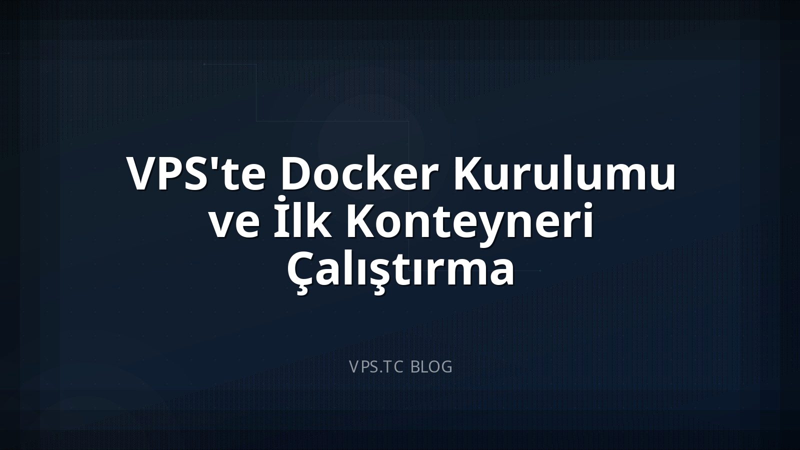 VPS’te Docker Kurulumu ve İlk Konteyneri Çalıştırma