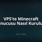 VPS’te Minecraft Sunucusu Nasıl Kurulur?