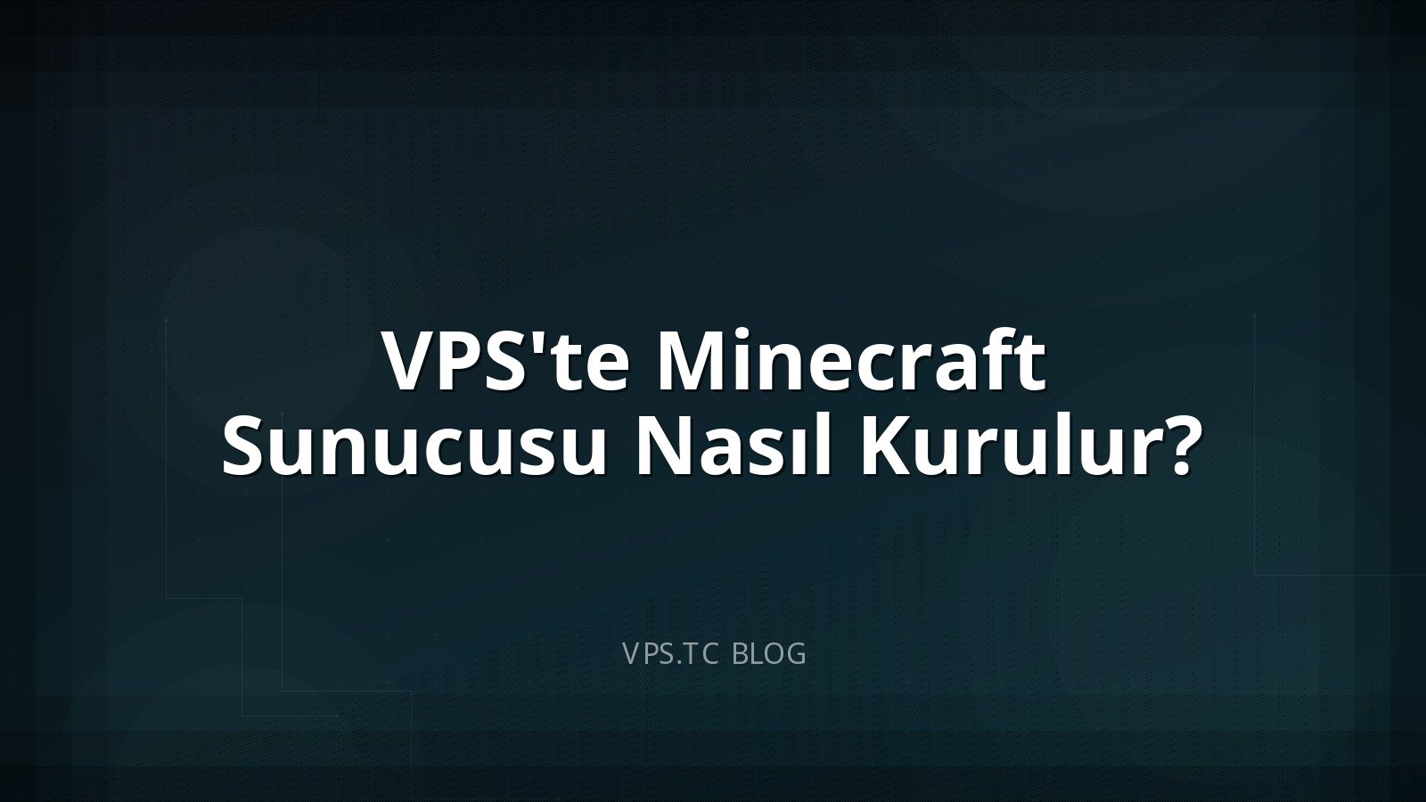 VPS’te Minecraft Sunucusu Nasıl Kurulur?