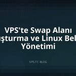 VPS’te Swap Alanı Oluşturma ve Linux Bellek Yönetimi
