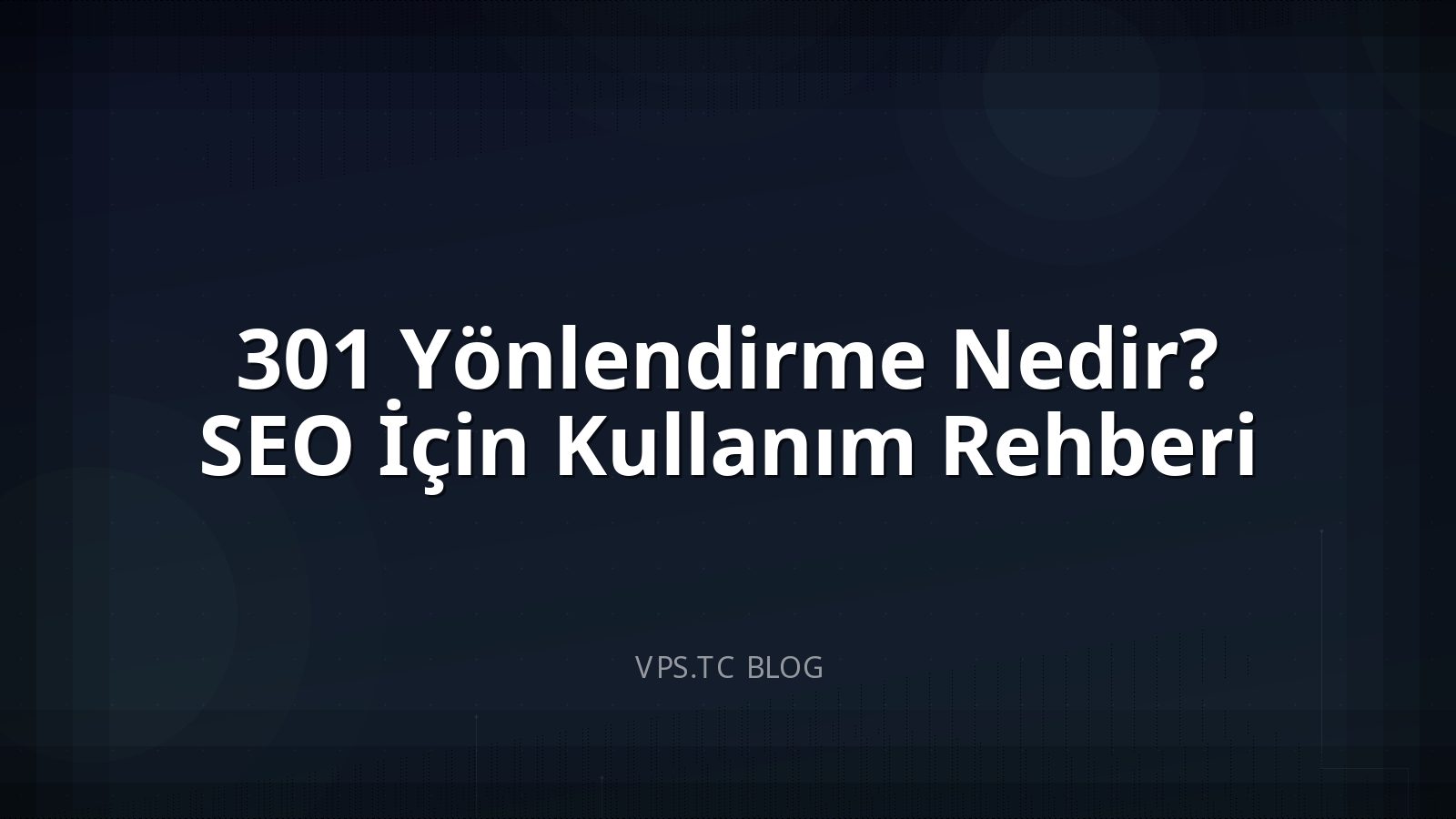 301 Yönlendirme Nedir? SEO İçin Kullanım Rehberi