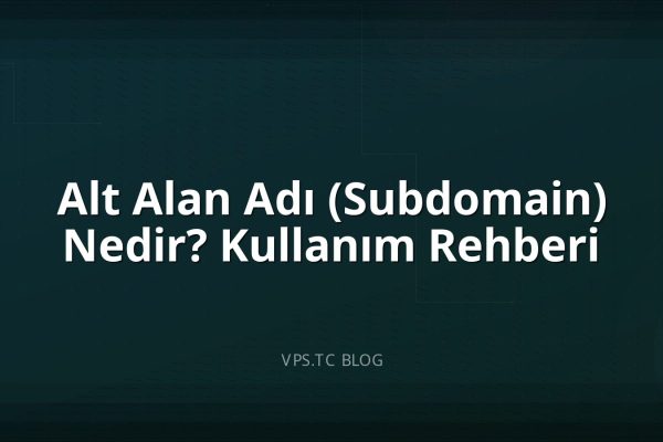 Alt Alan Adı (Subdomain) Nedir? Kullanım Rehberi