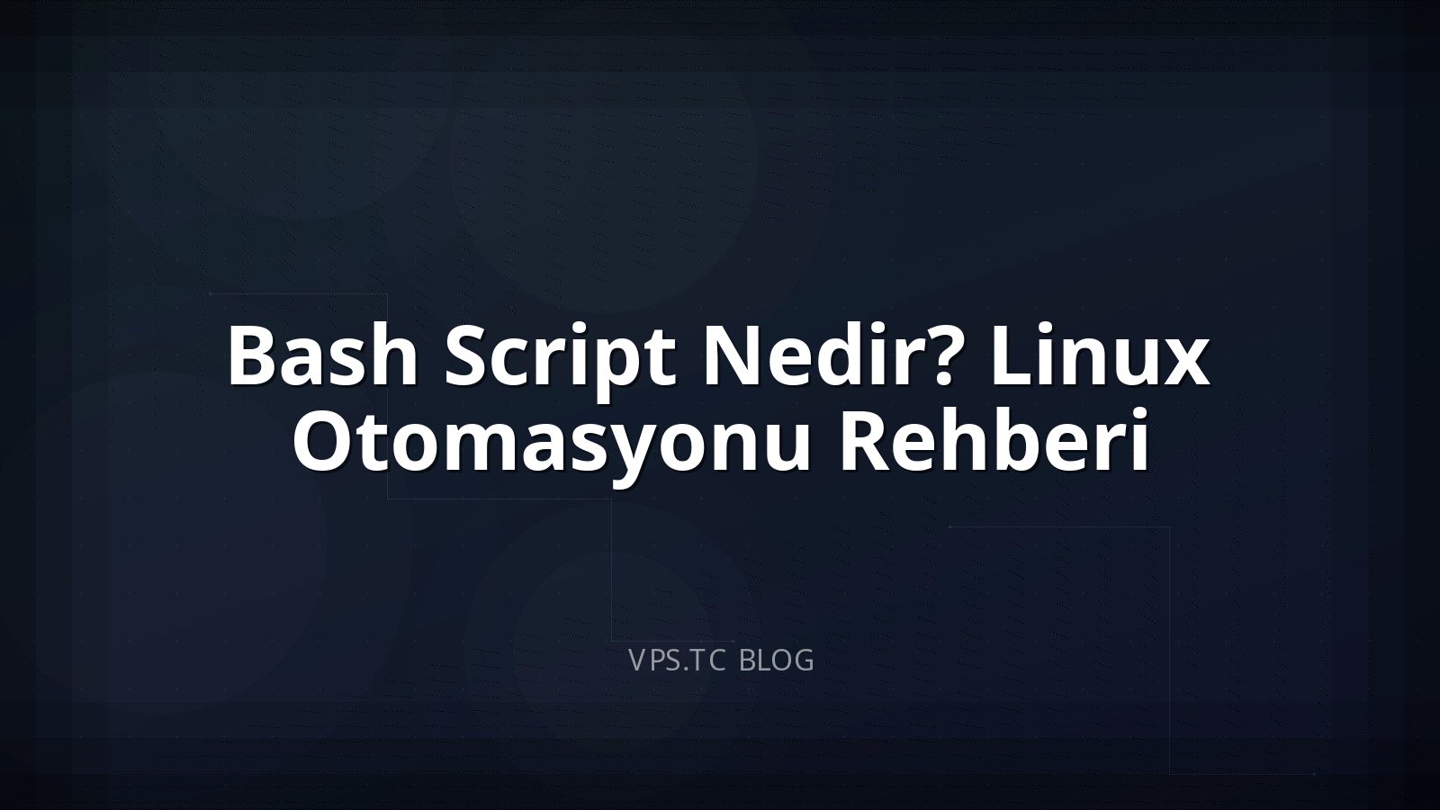 Bash Script Nedir? Linux Otomasyonu Rehberi