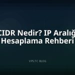 CIDR Nedir? IP Aralığı Hesaplama Rehberi