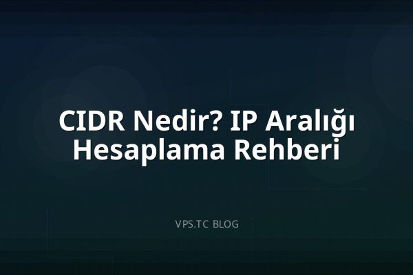 CIDR Nedir? IP Aralığı Hesaplama Rehberi
