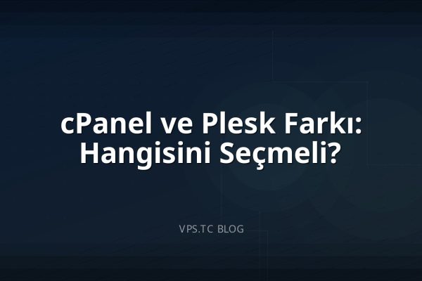 cPanel ve Plesk Farkı: Hangisini Seçmeli?
