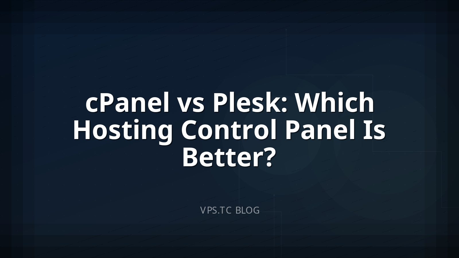 cPanel vs Plesk: Which Hosting Control Panel Is Better?