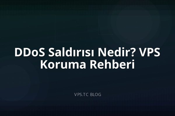 DDoS Saldırısı Nedir? VPS Koruma Rehberi