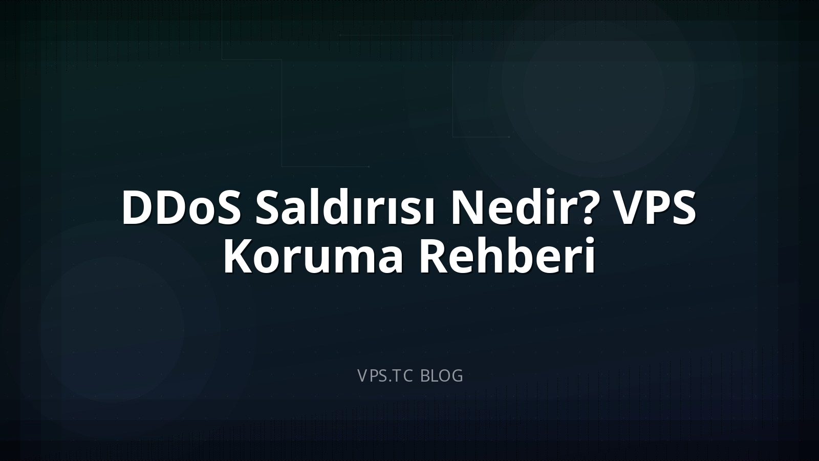 DDoS Saldırısı Nedir? VPS Koruma Rehberi