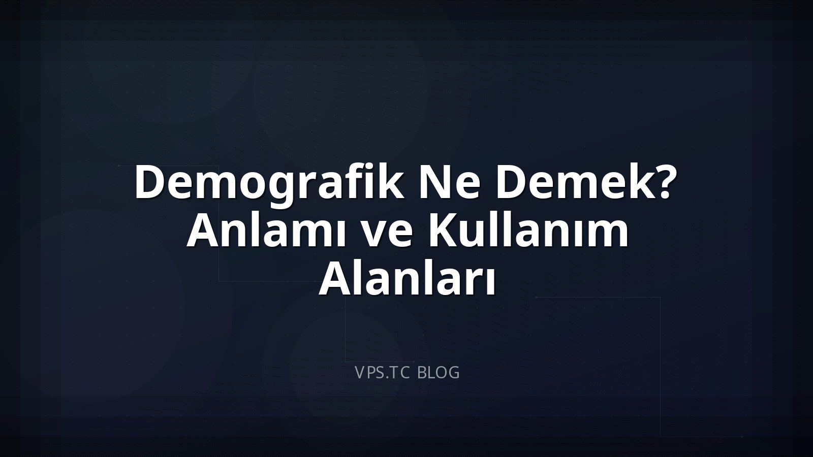 Demografik Ne Demek? Anlamı ve Kullanım Alanları