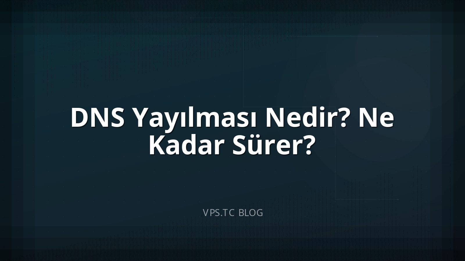 DNS Yayılması Nedir? Ne Kadar Sürer?