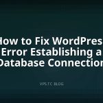 How to Fix WordPress Error Establishing a Database Connection