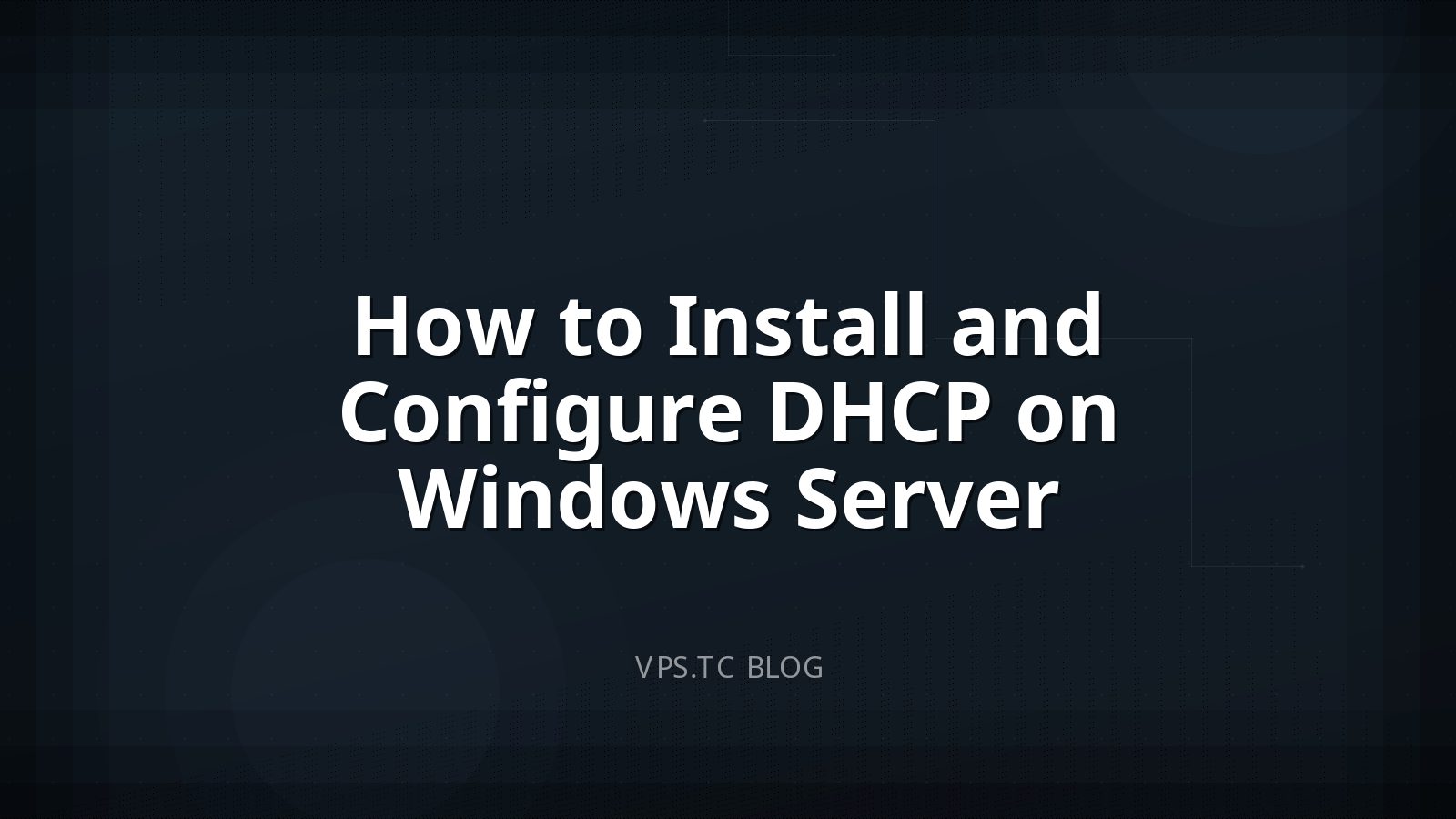 How to Install and Configure DHCP on Windows Server