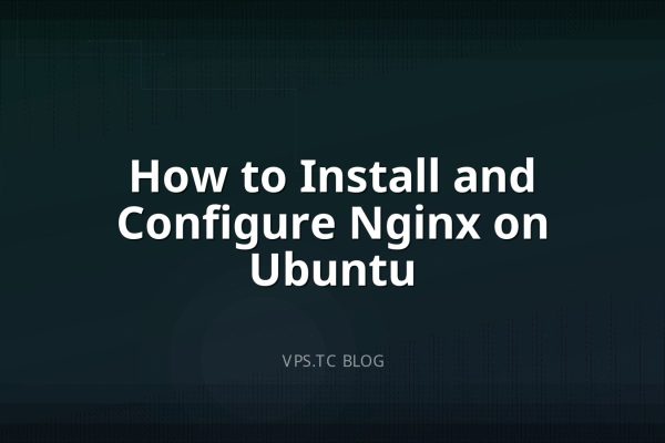 How to Install and Configure Nginx on Ubuntu