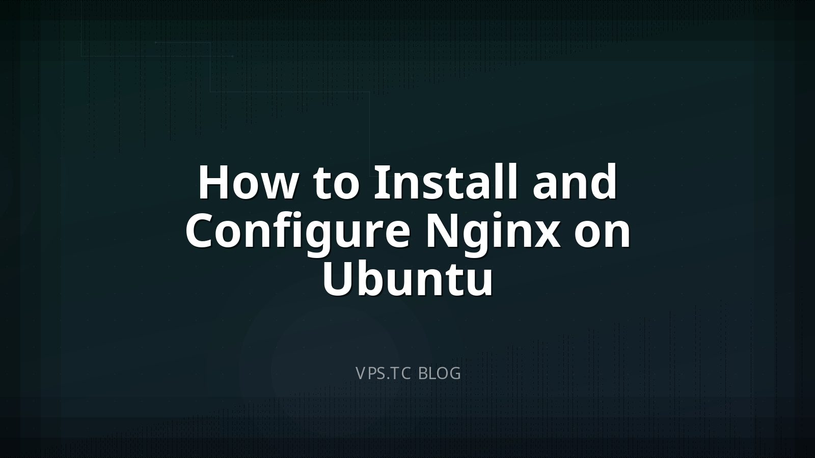 How to Install and Configure Nginx on Ubuntu