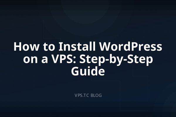 How to Install WordPress on a VPS: Step-by-Step Guide