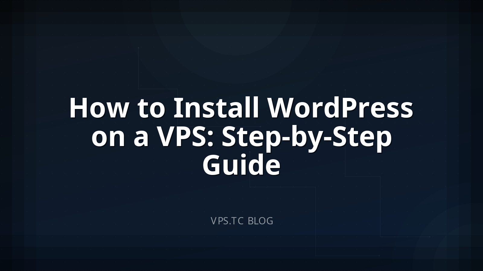 How to Install WordPress on a VPS: Step-by-Step Guide