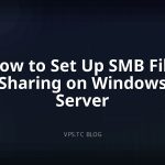How to Set Up SMB File Sharing on Windows Server