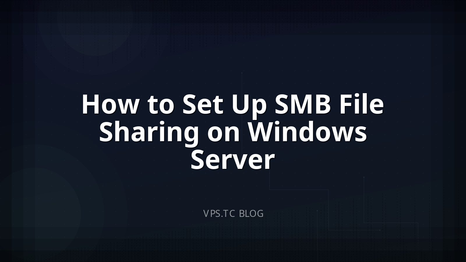 How to Set Up SMB File Sharing on Windows Server