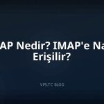 IMAP Nedir? IMAP’e Nasıl Erişilir?