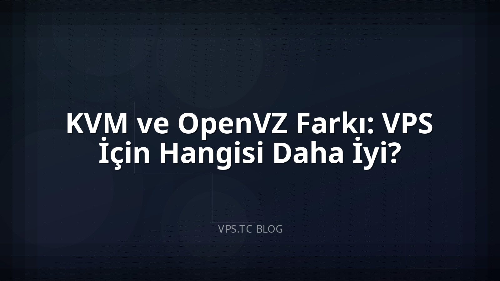 KVM ve OpenVZ Farkı: VPS İçin Hangisi Daha İyi?