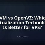 KVM vs OpenVZ: Which Virtualization Technology Is Better for VPS?