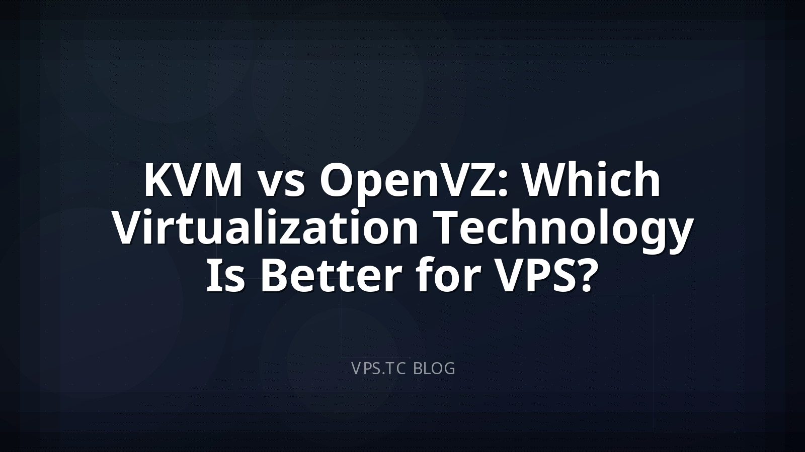 KVM vs OpenVZ: Which Virtualization Technology Is Better for VPS?