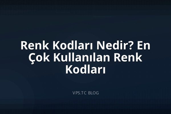Renk Kodları Nedir? En Çok Kullanılan Renk Kodları