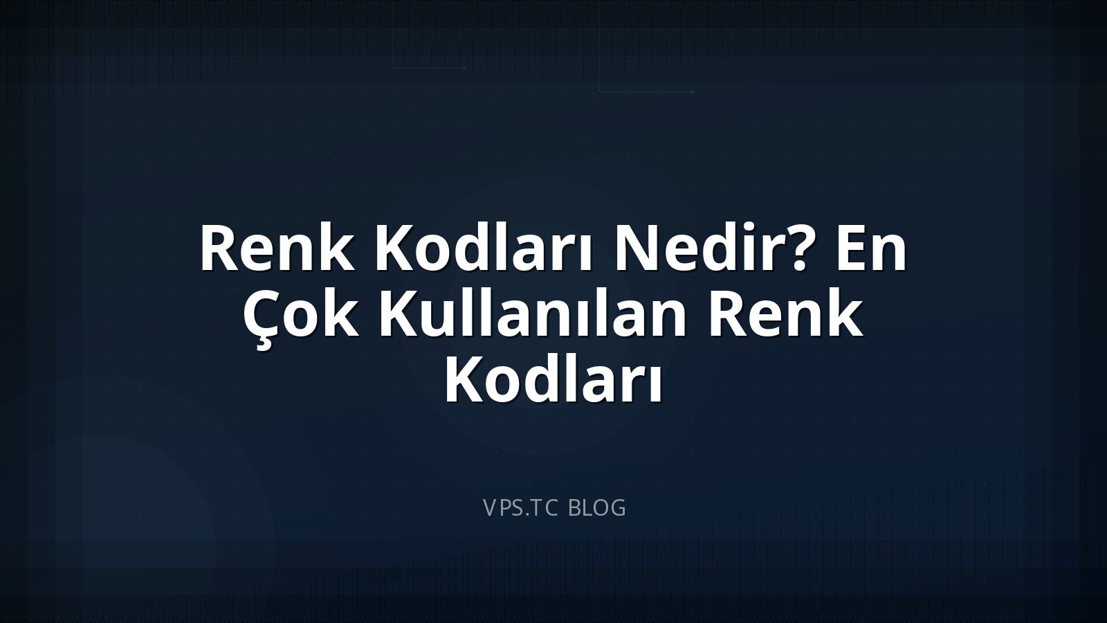 Renk Kodları Nedir? En Çok Kullanılan Renk Kodları