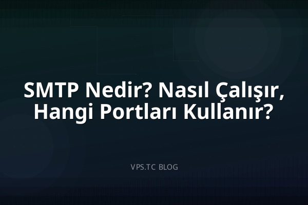 SMTP Nedir? Nasıl Çalışır, Hangi Portları Kullanır?