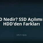 SSD Nedir? SSD Açılımı ve HDD’den Farkları