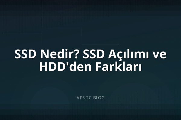 SSD Nedir? SSD Açılımı ve HDD’den Farkları