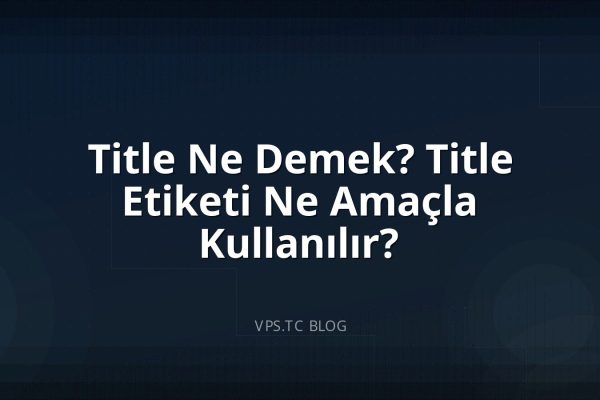 Title Ne Demek? Title Etiketi Ne Amaçla Kullanılır?