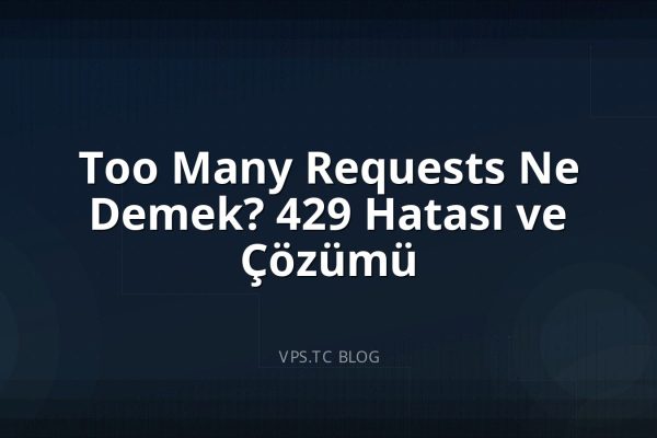 Too Many Requests Ne Demek? 429 Hatası ve Çözümü