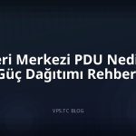 Veri Merkezi PDU Nedir? Güç Dağıtımı Rehberi