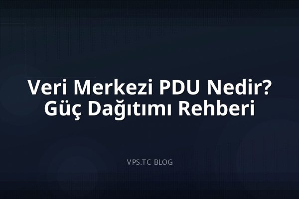 Veri Merkezi PDU Nedir? Güç Dağıtımı Rehberi