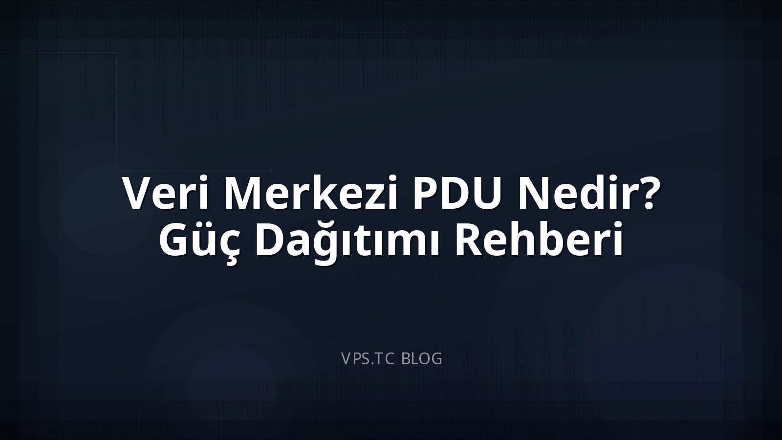 Veri Merkezi PDU Nedir? Güç Dağıtımı Rehberi