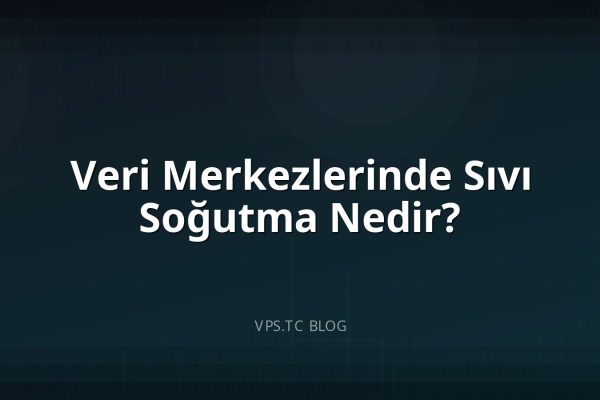 Veri Merkezlerinde Sıvı Soğutma Nedir?