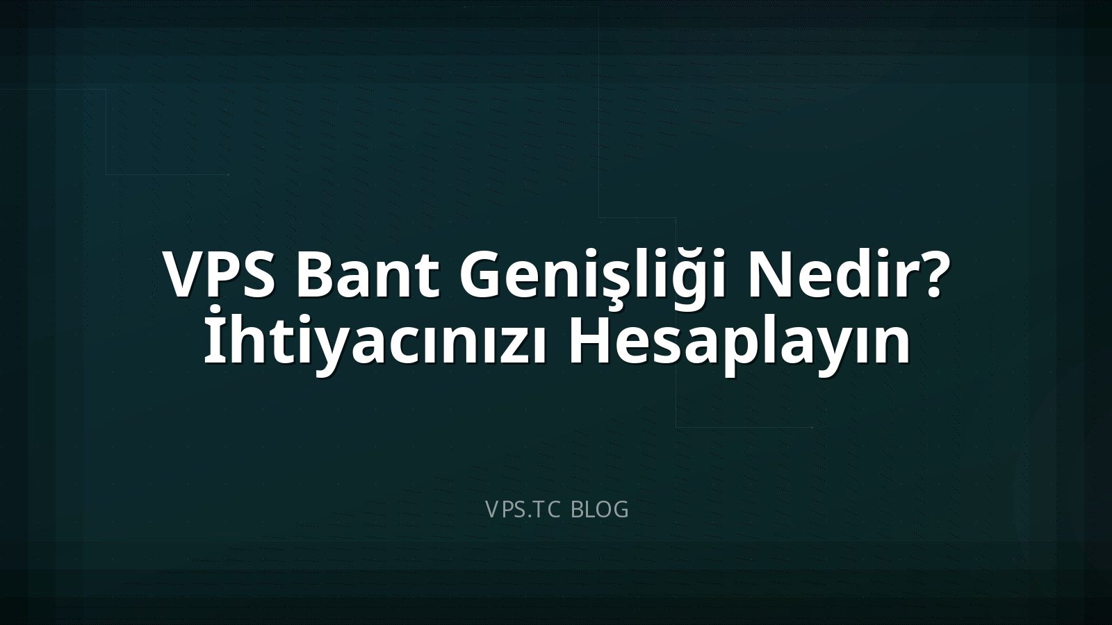 VPS Bant Genişliği Nedir? İhtiyacınızı Hesaplayın