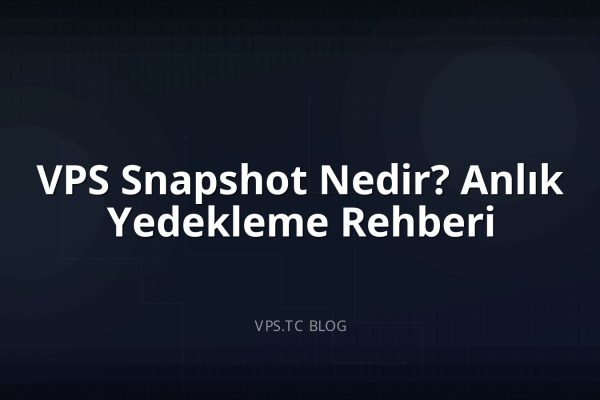 VPS Snapshot Nedir? Anlık Yedekleme Rehberi