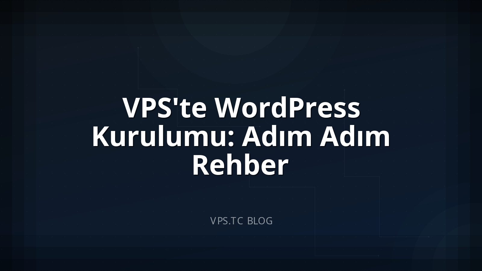 VPS’te WordPress Kurulumu: Adım Adım Rehber