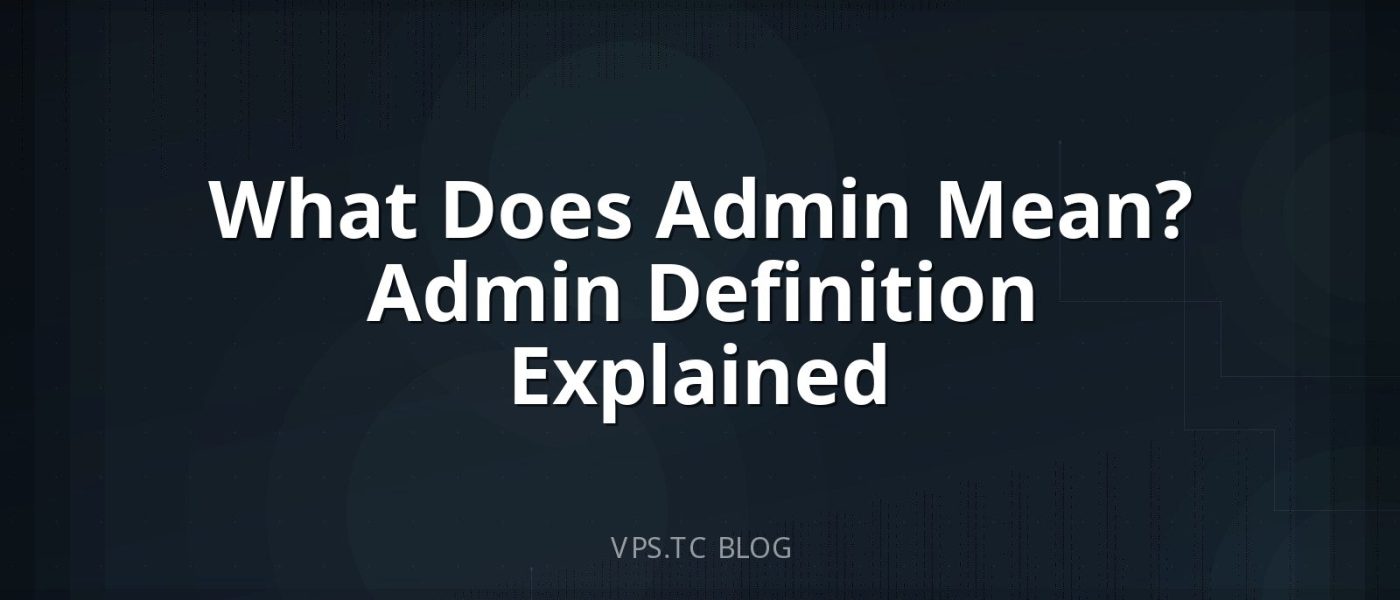 What Does Admin Mean? Admin Definition Explained