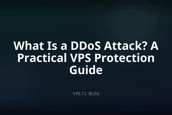 What Is a DDoS Attack? A Practical VPS Protection Guide