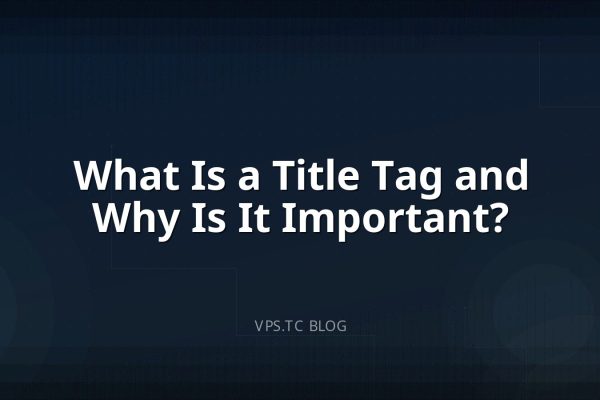 What Is a Title Tag and Why Is It Important?