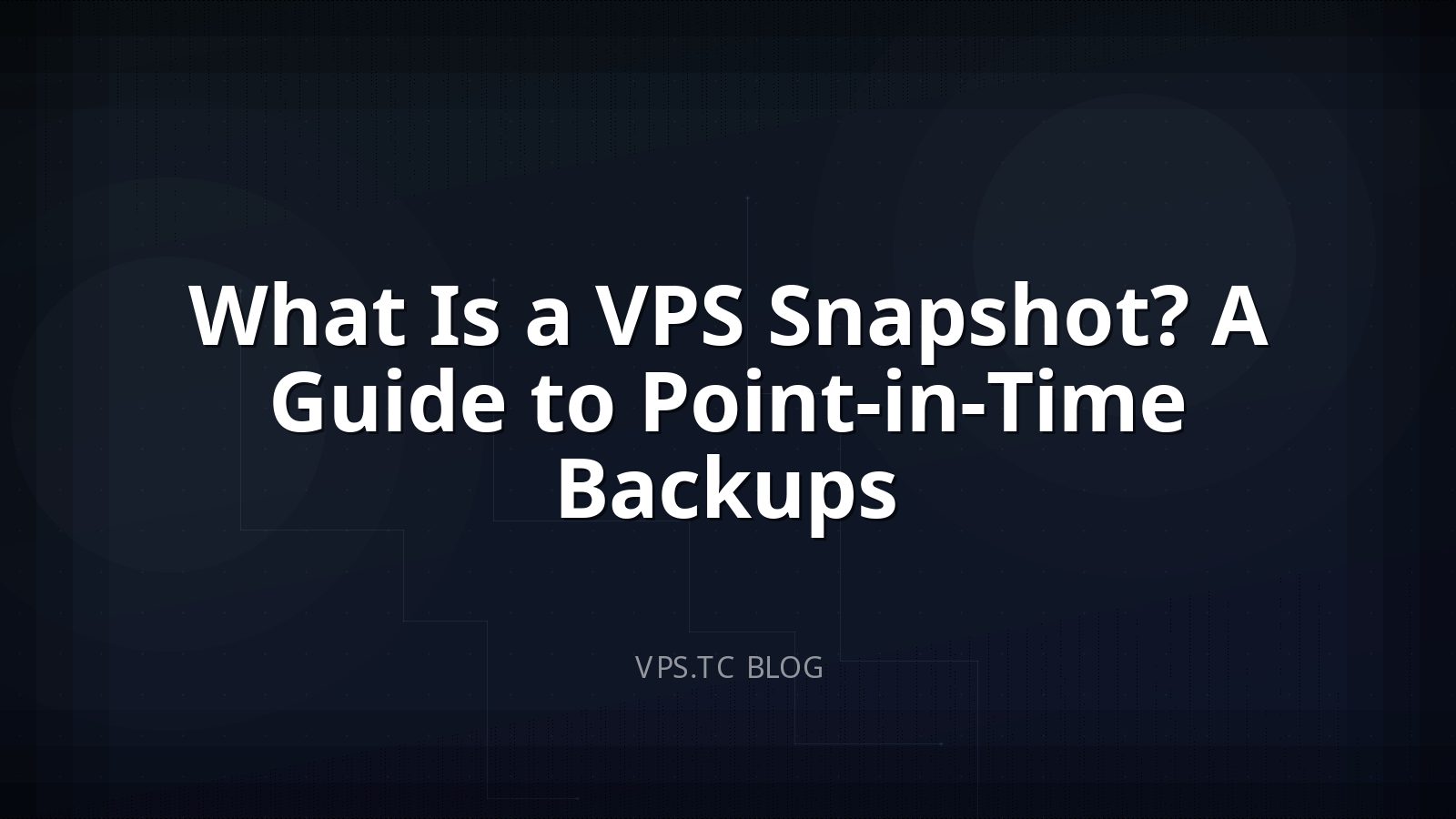 What Is a VPS Snapshot? A Guide to Point-in-Time Backups